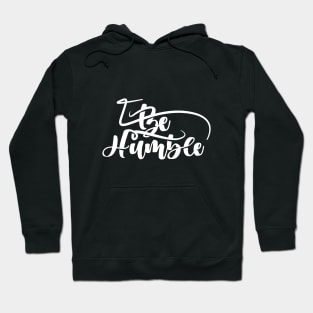 Be Humble Hoodie